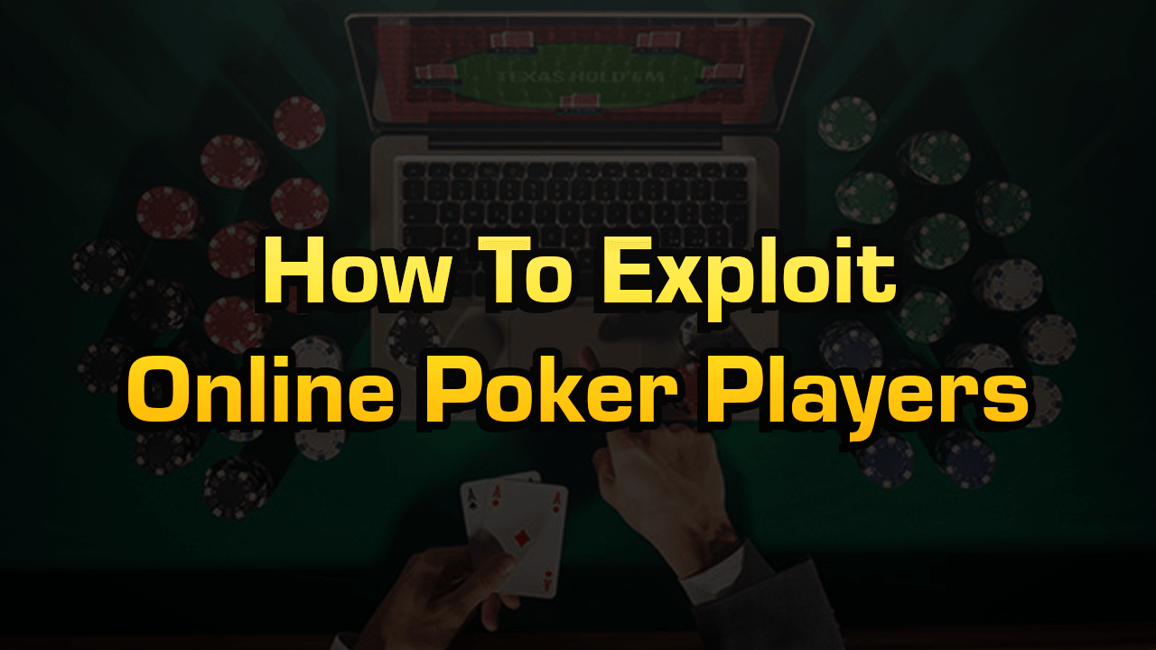 How To Exploit Online Poker Players