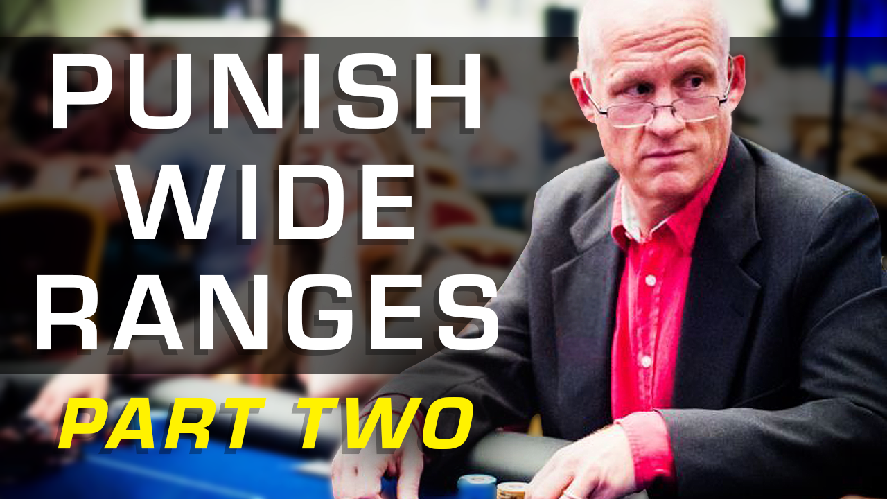 Three Ways to Punish Wide Preflop Ranges – Part 2