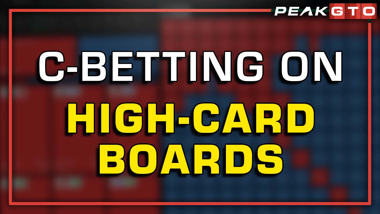 C-Betting on High-Card Boards 