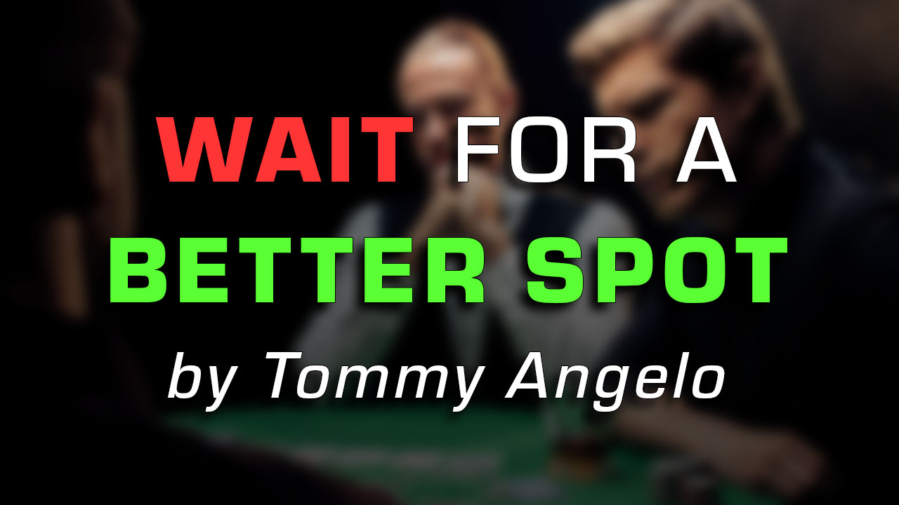 The Greatest Poker Mantra: Wait for a Better Spot