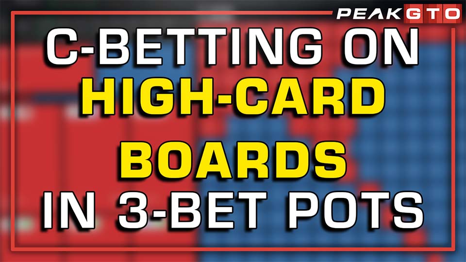 C-Betting On High-Card Boards in 3-Bet Pots