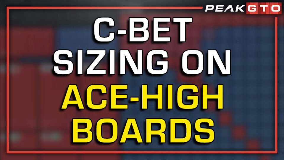 Picking the Proper C-Bet Sizing on Ace-High Boards