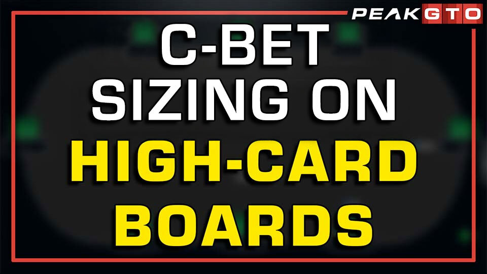 Picking the Proper C-Bet Sizing on High-Card Boards