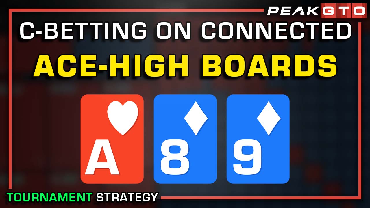 C-Betting On Connected Ace-High Boards in Tournaments