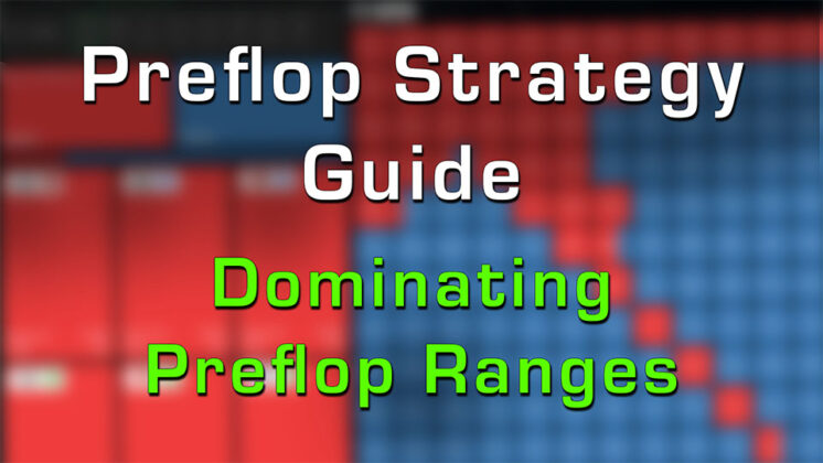 Preflop Strategy Guide: Dominating Preflop Ranges