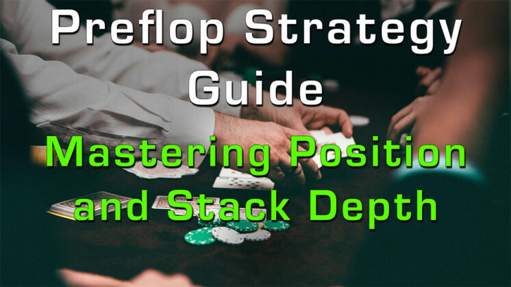 Preflop Strategy Guide: Mastering Position and Stack Depth