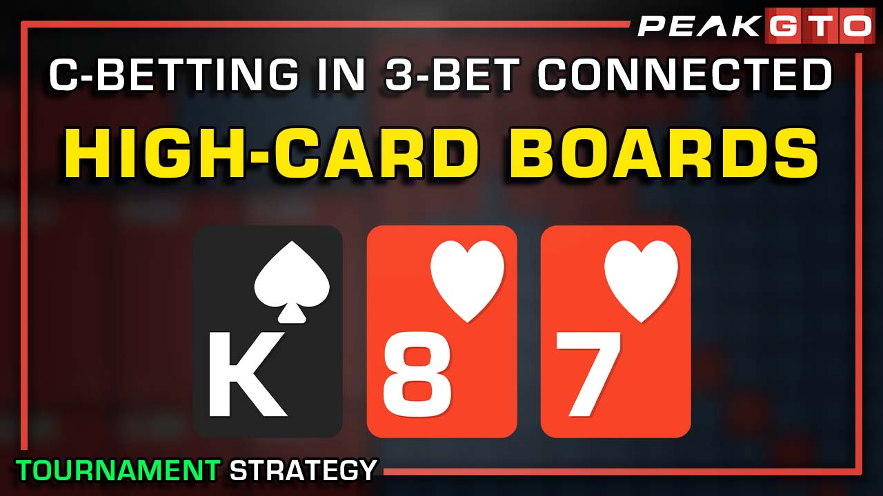 MTTs: C-Betting On Connected High-Card Boards in 3-Bet Pots 