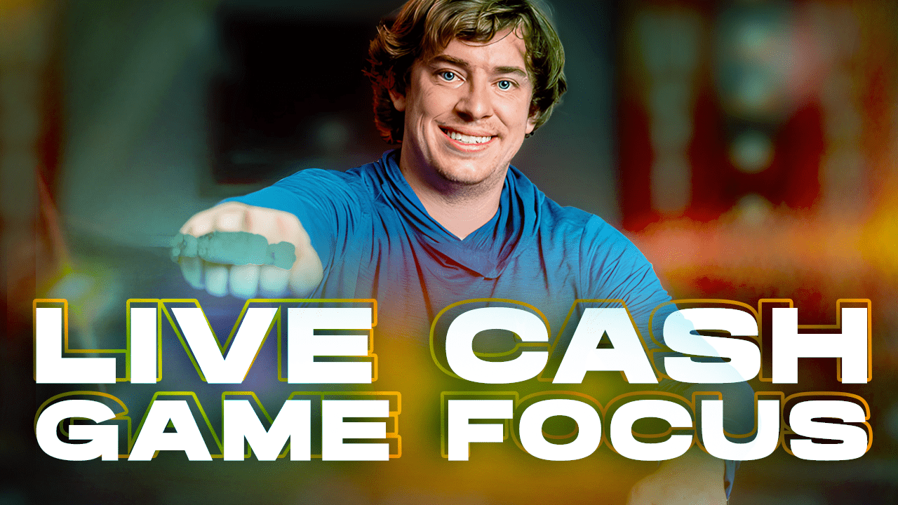 Live Cash Game Focus